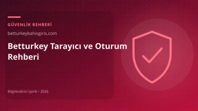 Betturkey Tarayıcı ve Oturum Rehberi görseli