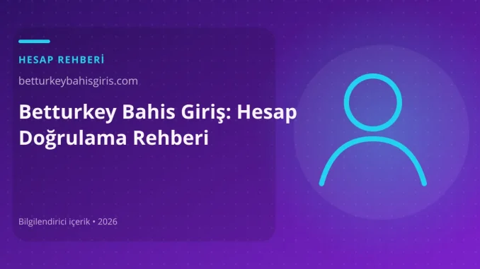 Betturkey Bahis Giriş: Hesap Doğrulama Rehberi görseli