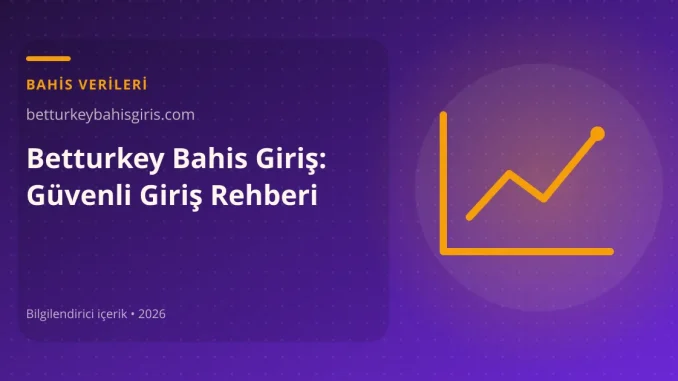 Betturkey Bahis Giriş: Güvenli Giriş Rehberi görseli